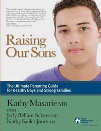 Cover image for Raising Our Sons: The Ultimate Parenting Guide for Healthy Boys and Strong Families