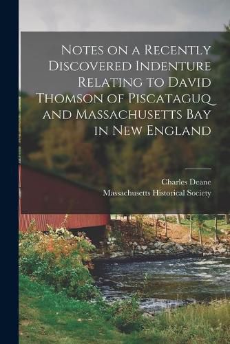 Cover image for Notes on a Recently Discovered Indenture Relating to David Thomson of Piscataguq and Massachusetts Bay in New England [microform]
