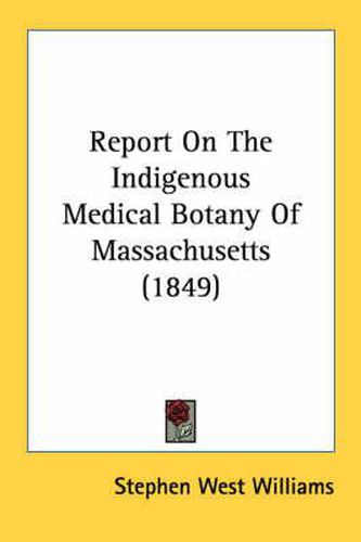 Cover image for Report on the Indigenous Medical Botany of Massachusetts (1849)