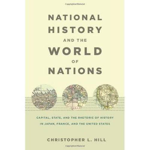 Cover image for National History and the World of Nations: Capital, State, and the Rhetoric of History in Japan, France, and the United States