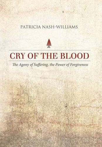 Cover image for Cry of the Blood: The Agony of Suffering, the Power of Forgiveness