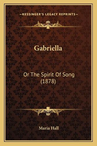 Cover image for Gabriella: Or the Spirit of Song (1878)