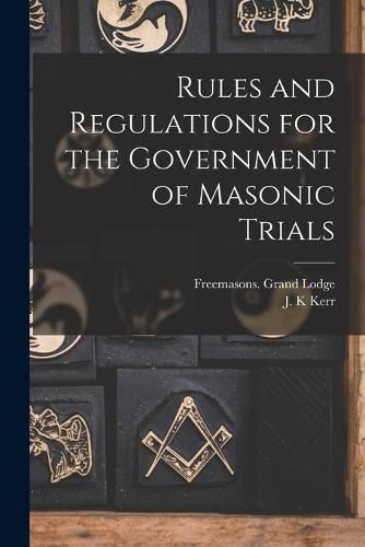 Cover image for Rules and Regulations for the Government of Masonic Trials [microform]