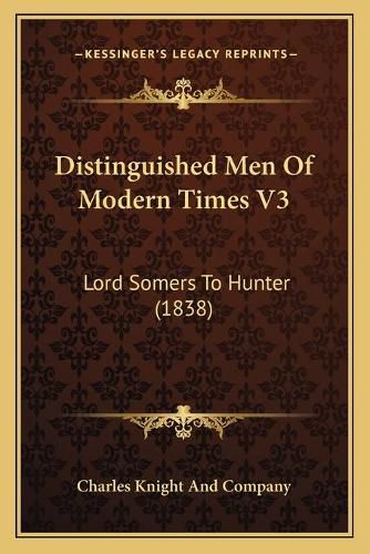 Cover image for Distinguished Men of Modern Times V3: Lord Somers to Hunter (1838)