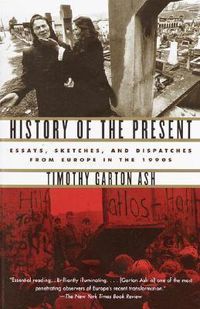 Cover image for History of the Present: Essays, Sketches, and Dispatches from Europe in the 1990s