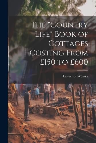 The "Country Life" Book of Cottages Costing From GBP150 to GBP600