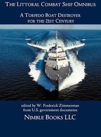 Cover image for The Littoral Combat Ship Omnibus: A Torpedo Boat Destroyer for the 21st Century