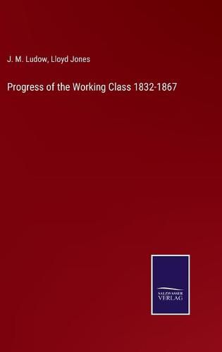 Progress of the Working Class 1832-1867