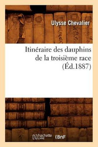 Itineraire Des Dauphins de la Troisieme Race (Ed.1887)