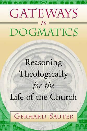 Cover image for Gateways to Dogmatics: Reasoning Theologically for the Life of the Church