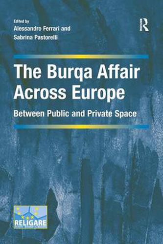 The Burqa Affair Across Europe: Between Public and Private Space