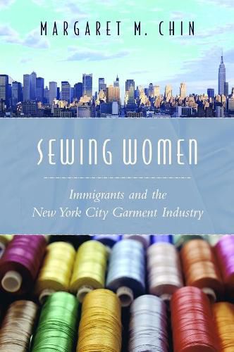 Cover image for Sewing Women: Immigrants and the New York City Garment Industry