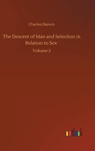 Cover image for The Descent of Man and Selection in Relation to Sex: Volume 2