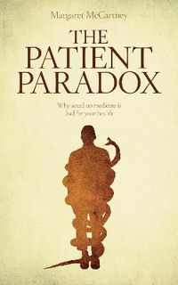 Cover image for The Patient Paradox: Why Sexed Up Medicine is Bad for Your Health