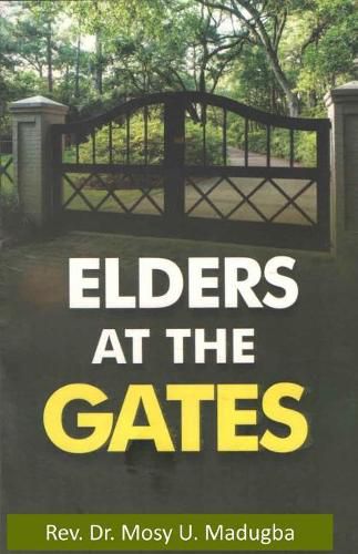 Cover image for Elders at the Gates: I will build my church; and the gates of hell shall not prevail against it! Matt. 16:18