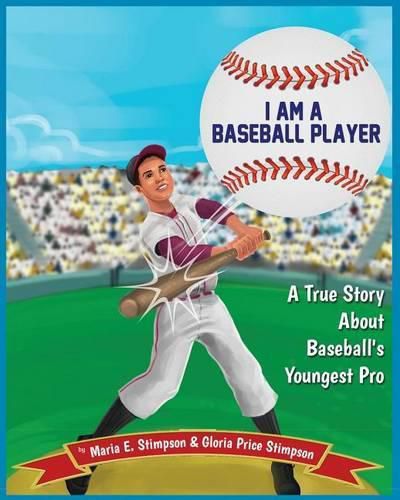 Cover image for I Am A Baseball Player: A True Story About Baseball's Youngest Pro