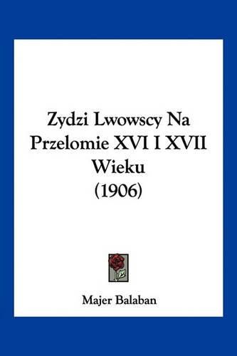 Cover image for Zydzi Lwowscy Na Przelomie XVI I XVII Wieku (1906)