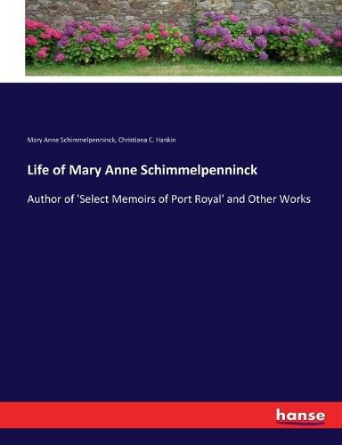 Cover image for Life of Mary Anne Schimmelpenninck: Author of 'Select Memoirs of Port Royal' and Other Works