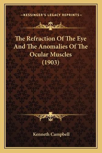Cover image for The Refraction of the Eye and the Anomalies of the Ocular Muscles (1903)