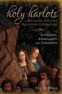 Cover image for Holy Harlots in Medieval English Religious Literature: Authority, Exemplarity and Femininity