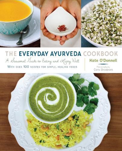 Cover image for The Everyday Ayurveda Cookbook: A Seasonal Guide to Eating and Living Well