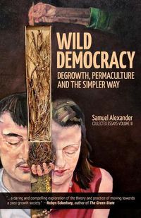 Cover image for Wild Democracy: Degrowth, Permaculture, and the Simpler Way