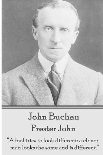 Cover image for John Buchan - Prester John: A fool tries to look different: a clever man looks the same and is different.