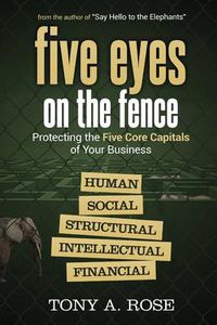 Cover image for Five Eyes On the Fence: Protecting the Five Core Capitals of Your Business