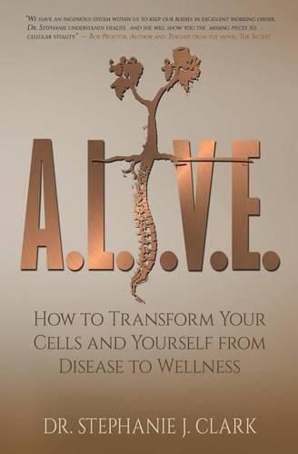 Cover image for A.L.I.V.E.: How to Transform Your Cells and Yourself from Disease to Wellness