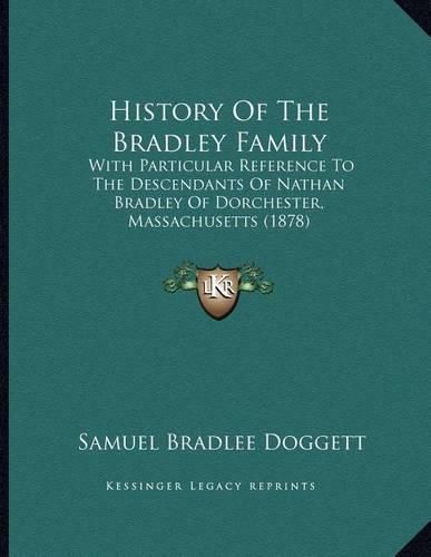 Cover image for History of the Bradley Family: With Particular Reference to the Descendants of Nathan Bradley of Dorchester, Massachusetts (1878)