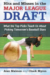 Cover image for Hits and Misses in the Major League Draft: What the Top Picks Teach Us About Picking Tomorrow's Baseball Stars