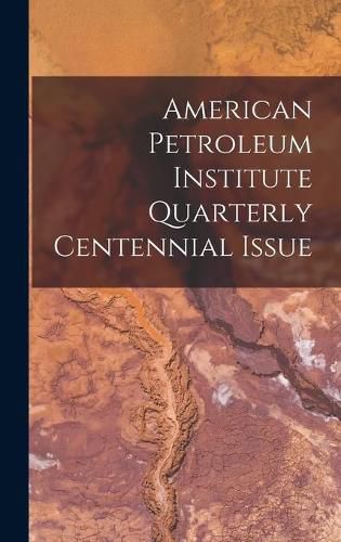 Cover image for American Petroleum Institute Quarterly Centennial Issue