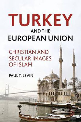 Cover image for Turkey and the European Union: Christian and Secular Images of Islam