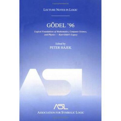 Cover image for Goedel 96: Logical Foundations of Mathematics, Computer Science, and Physics: Lecture Notes in Logic 6