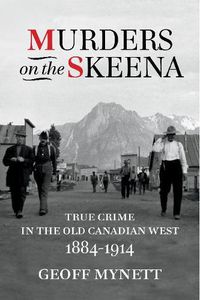 Cover image for Murders on the Skeena: True Crime in the Old Canadian West, 1884-1914