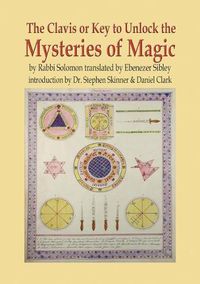 Cover image for The Clavis or Key to Unlock the Mysteries of Magic: By Rabbi Solomon Translated by Ebenezer Sibley