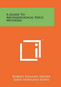 Cover image for A Guide to Archaeological Field Methods