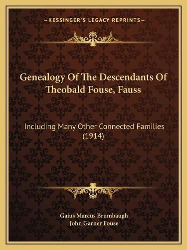 Cover image for Genealogy of the Descendants of Theobald Fouse, Fauss: Including Many Other Connected Families (1914)