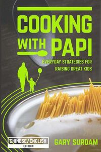 Cover image for Cooking with Papi, Chinese/English Edition: Everyday Strategies for Raising Great Kids