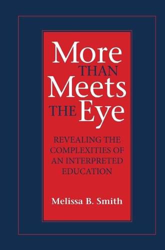 Cover image for More Than Meets the Eye: Revealing the Complexities of an Interpreted Educationvolume 10