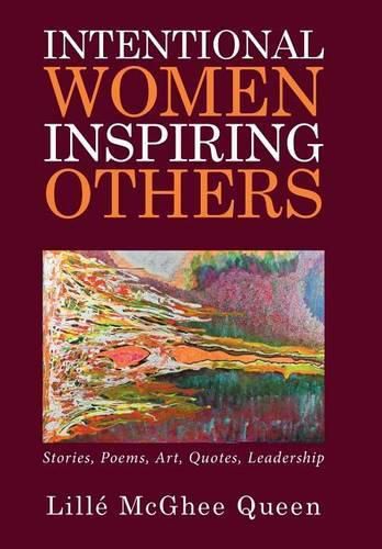 Cover image for Intentional Women Inspiring Others: Stories, Poems, Art, Quotes, Leadership