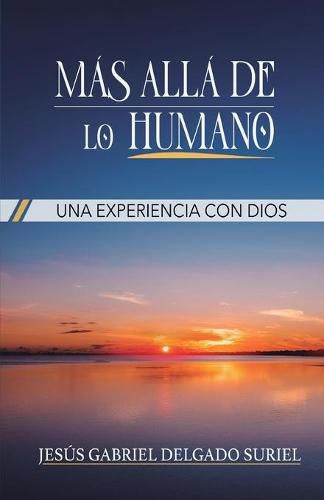 Cover image for Mas alla de lo humano: Una experiencia con Dios