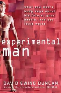 Cover image for Experimental Man: What One Man's Body Reveals About His Future, Your Health, and Our Toxic World