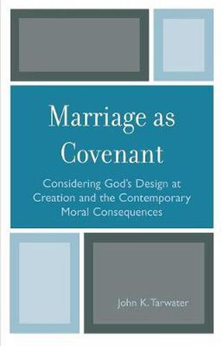 Cover image for Marriage as Covenant: Considering God's Design at Creation and the Contemporary Moral Consequences