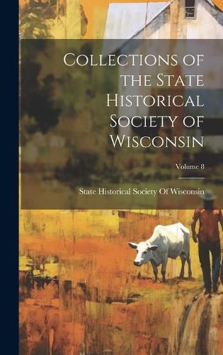 Cover image for Collections of the State Historical Society of Wisconsin; Volume 8