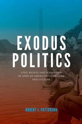 Cover image for Exodus Politics: Civil Rights and Leadership in African American Literature and Culture