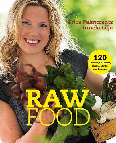 Cover image for Raw Food: 120 Dinners, Breakfasts, Snacks, Drinks, and Desserts