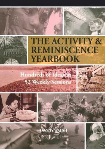 Cover image for The Activity & Reminiscence Yearbook: Hundreds of ideas in 52 weekly sessions