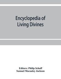 Cover image for Encyclopedia of Living Divines and Christian Workers of all Denominations in Europe and America Being a Supplement to Schaff-Herzog Encyclopedia of Religious Knowledge