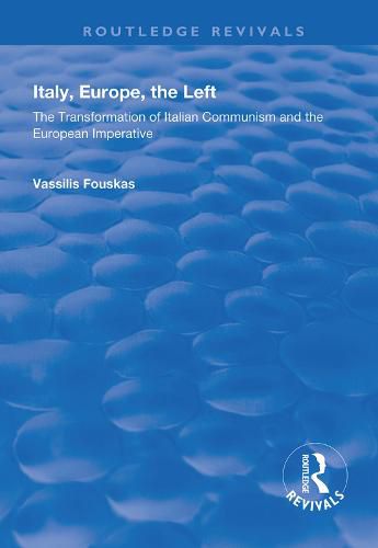 Cover image for Italy, Europe, The Left: The Transformation of Italian Communism and the European Imperative